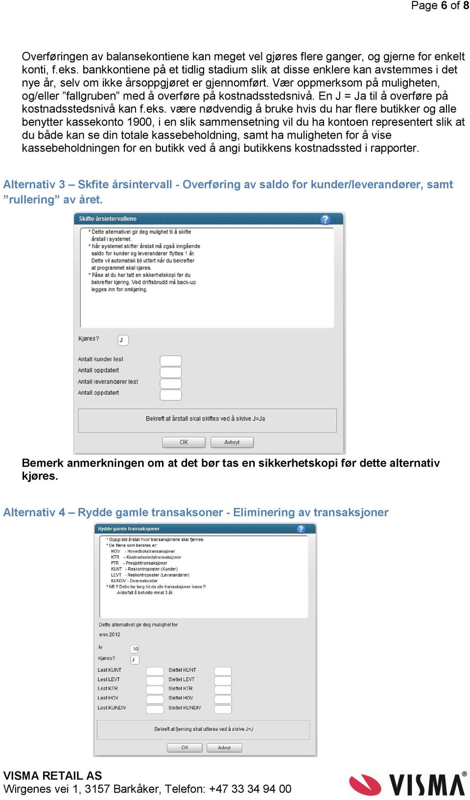 Vær oppmerksom på muligheten, og/eller fallgruben med å overføre på kostnadsstedsnivå. En J = Ja til å overføre på kostnadsstedsnivå kan f.eks.