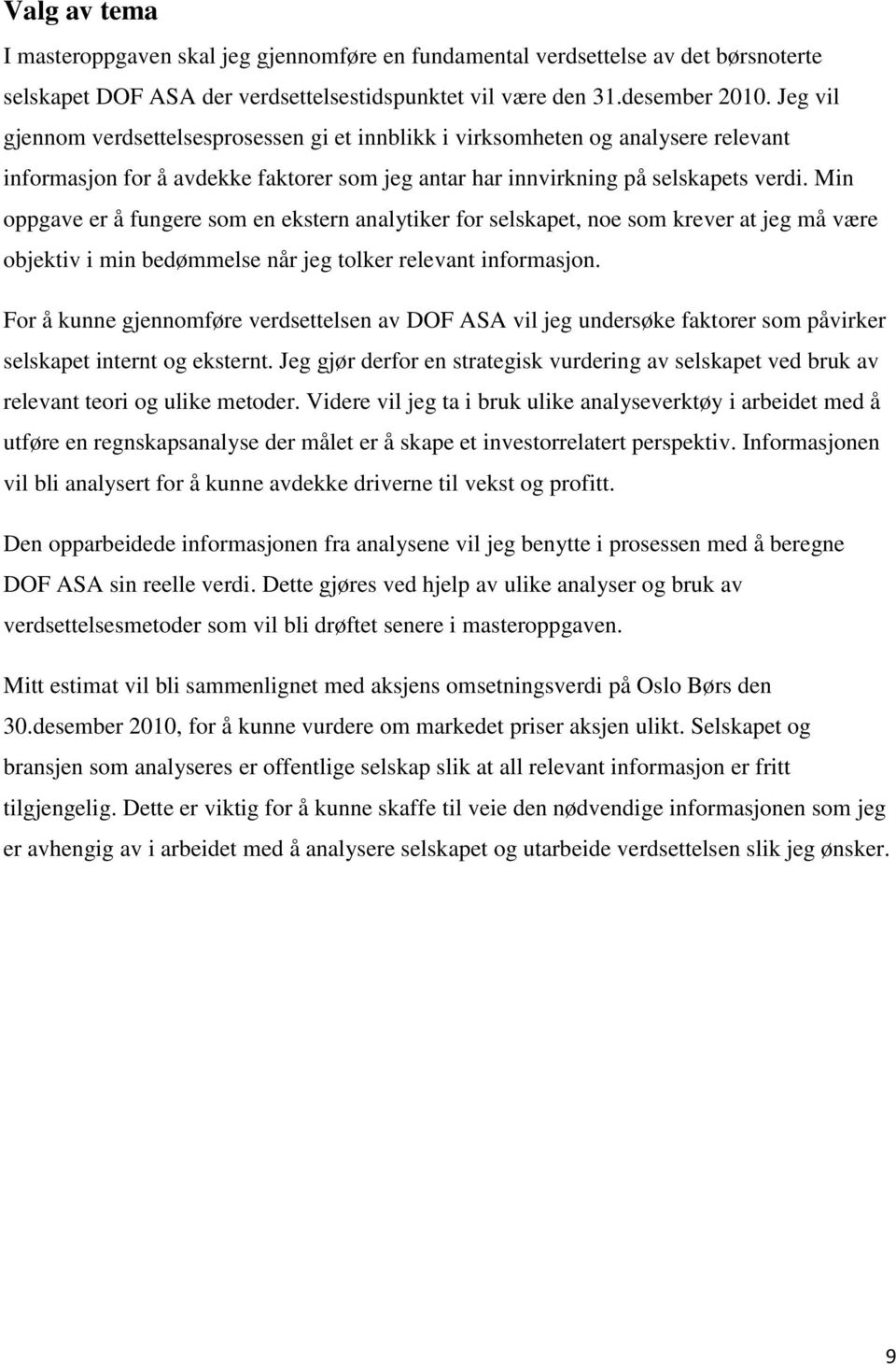 Min oppgave er å fungere som en ekstern analytiker for selskapet, noe som krever at jeg må være objektiv i min bedømmelse når jeg tolker relevant informasjon.