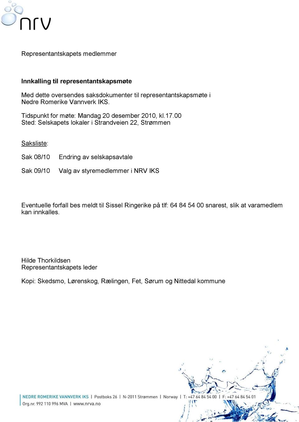 00 Sted: Selskapets lokaler i Strandveien 22, Strømmen Saksliste: Sak 08/10 Sak 09/10 Endring av selskapsavtale Valg av styremedlemmer i NRV IKS