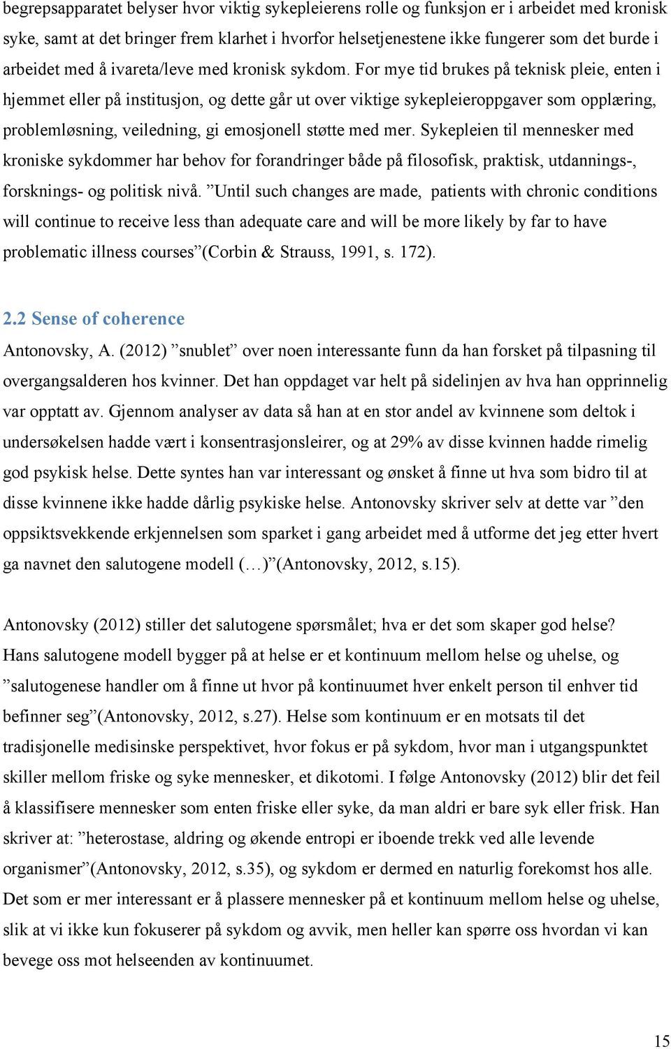 For mye tid brukes på teknisk pleie, enten i hjemmet eller på institusjon, og dette går ut over viktige sykepleieroppgaver som opplæring, problemløsning, veiledning, gi emosjonell støtte med mer.