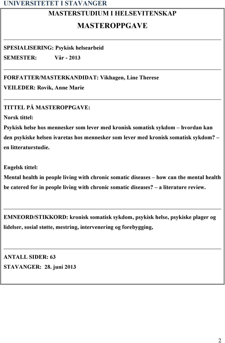 sykdom? en litteraturstudie. Engelsk tittel: Mental health in people living with chronic somatic diseases how can the mental health be catered for in people living with chronic somatic diseases?