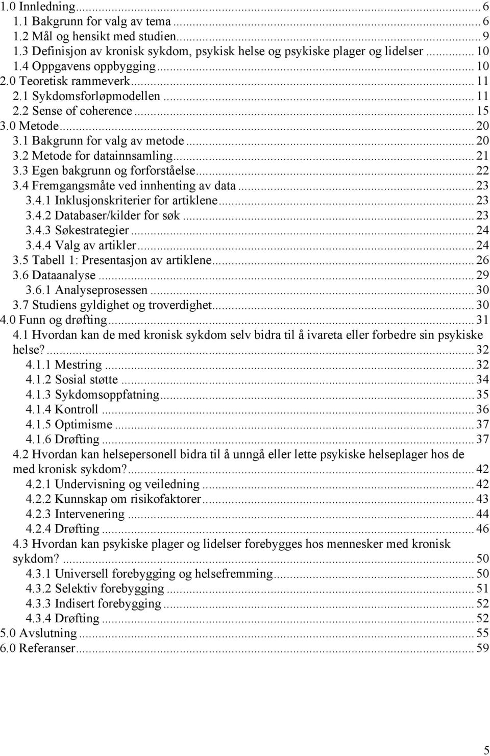 .. 21 3.3 Egen bakgrunn og forforståelse... 22 3.4 Fremgangsmåte ved innhenting av data... 23 3.4.1 Inklusjonskriterier for artiklene... 23 3.4.2 Databaser/kilder for søk... 23 3.4.3 Søkestrategier.