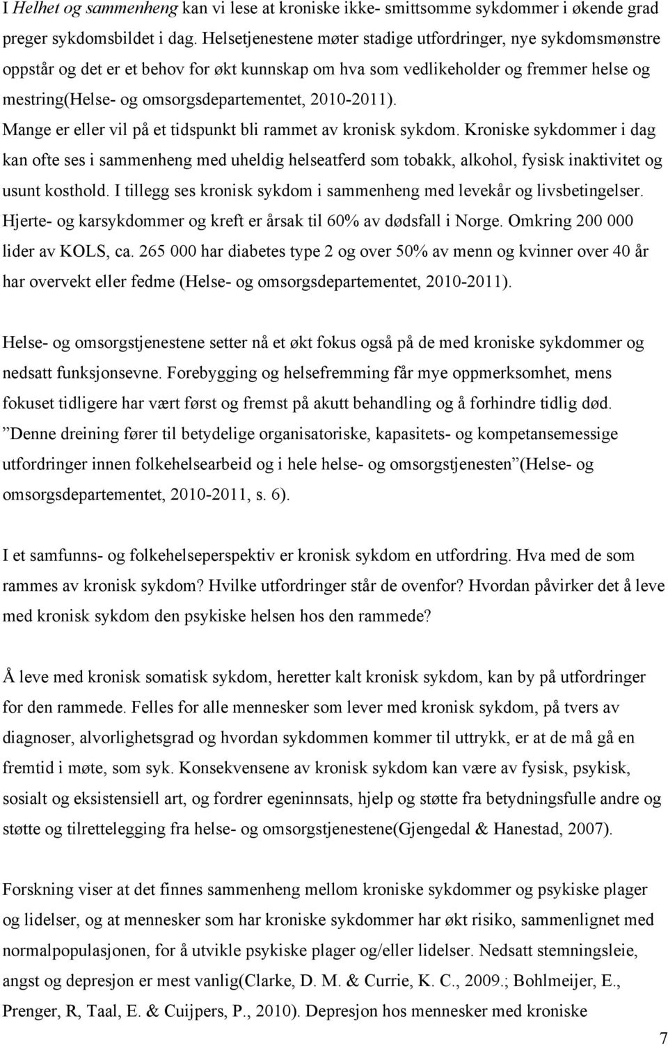 2010-2011). Mange er eller vil på et tidspunkt bli rammet av kronisk sykdom.