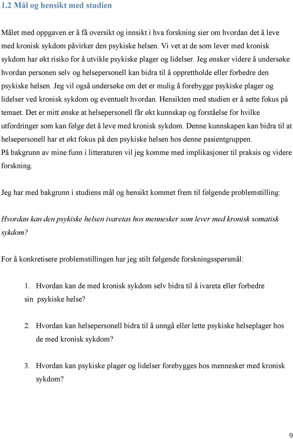 Jeg ønsker videre å undersøke hvordan personen selv og helsepersonell kan bidra til å opprettholde eller forbedre den psykiske helsen.