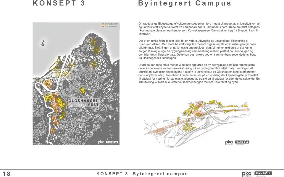 Det er en rekke forhold som taler for en videre utbygging av universitetet i tilknytning til Kunnskapsaksen. Den store høydeforskjellen mellom Elgesetergate og Gløshaugen gir noen utfordringer.