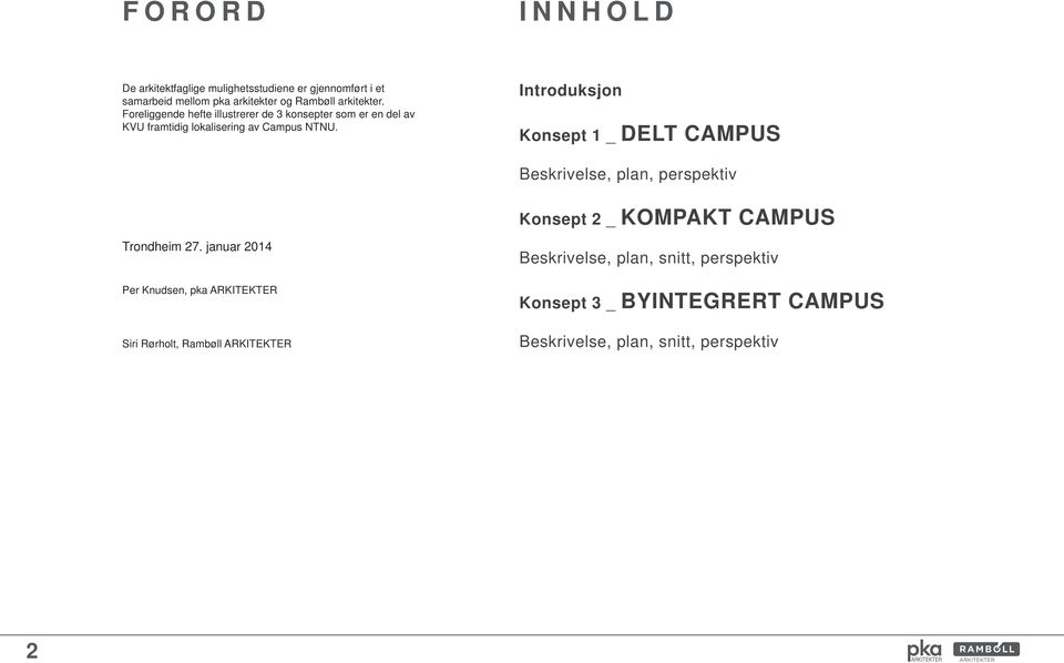 Introduksjon Konsept 1 _ DELT CAMPUS Beskrivelse, plan, perspektiv Konsept 2 _ KOMPAKT CAMPUS Trondheim 27.