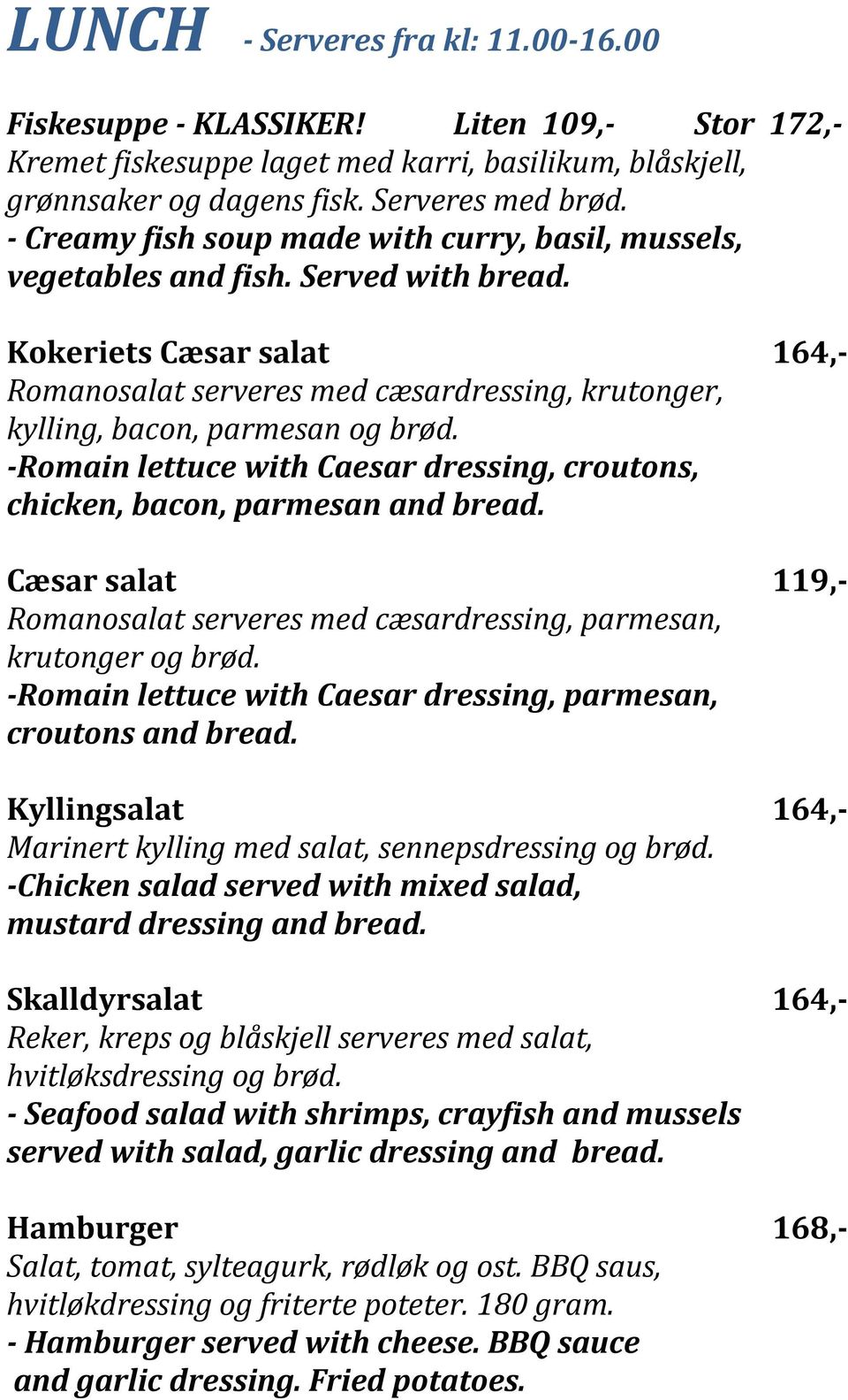 Kokeriets Cæsar salat 164,- Romanosalat serveres med cæsardressing, krutonger, kylling, bacon, parmesan og brød. -Romain lettuce with Caesar dressing, croutons, chicken, bacon, parmesan and bread.