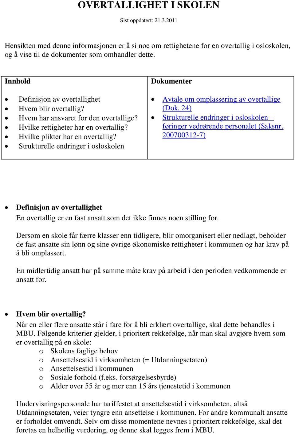 Strukturelle endringer i osloskolen Avtale om omplassering av overtallige (Dok. 24) Strukturelle endringer i osloskolen føringer vedrørende personalet (Saksnr.