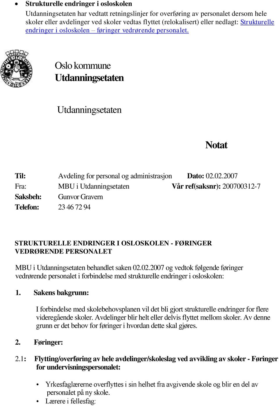 02.2007 Fra: MBU i Utdanningsetaten Vår ref(saksnr): 200700312-7 Saksbeh: Gunvor Gravern Telefon: 23 46 72 94 STRUKTURELLE ENDRINGER I OSLOSKOLEN - FØRINGER VEDRØRENDE PERSONALET MBU i