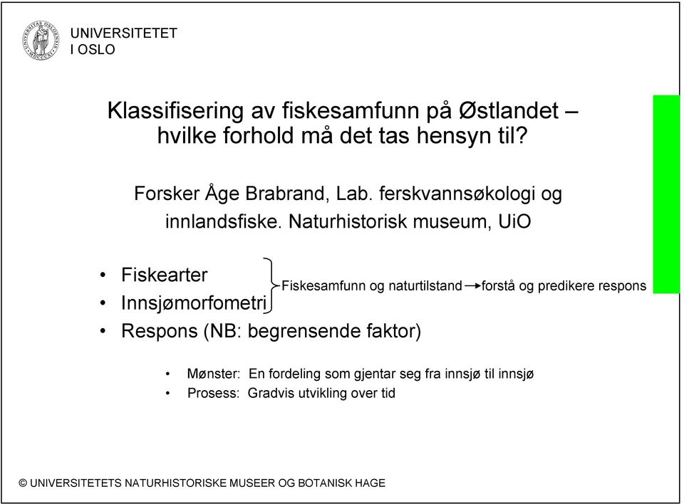 Naturhistorisk museum, UiO Fiskearter Innsjømorfometri Respons (NB: begrensende faktor)