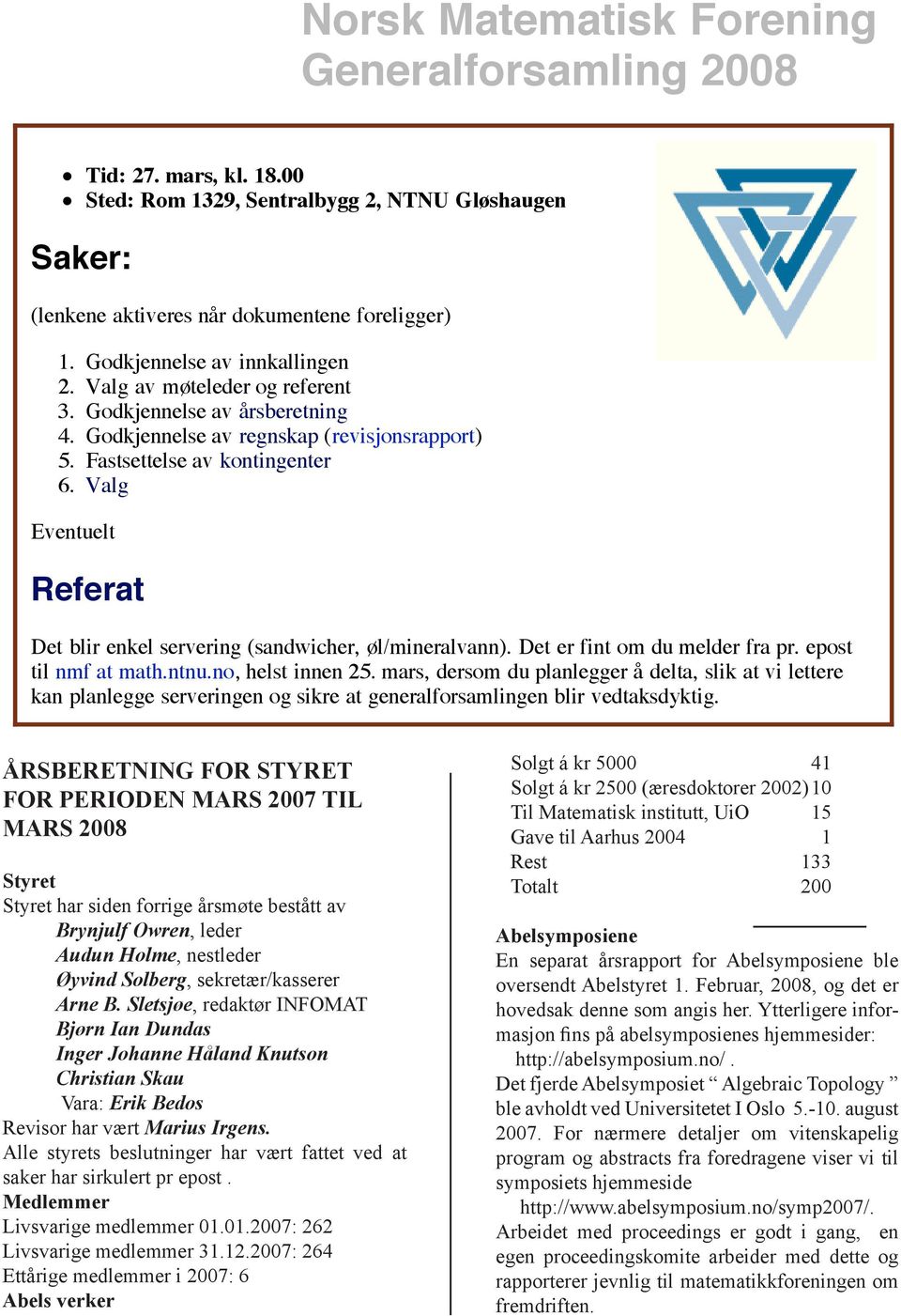 Valg Eventuelt Referat Det blir enkel servering (sandwicher, øl/mineralvann). Det er fint om du melder fra pr. epost til nmf at math.ntnu.no, helst innen 25.