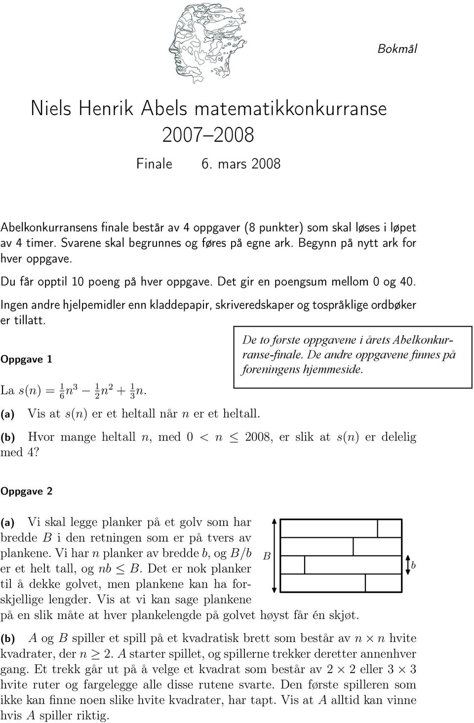 Ingen andre hjelpemidler enn kladdepapir, skriveredskaper og tospråklige ordbøker er tillatt. Oppgave 1 La s(n) = 1 6 n3 1 2 n2 + 1 3 n. (a) Vis at s(n) er et heltall når n er et heltall.