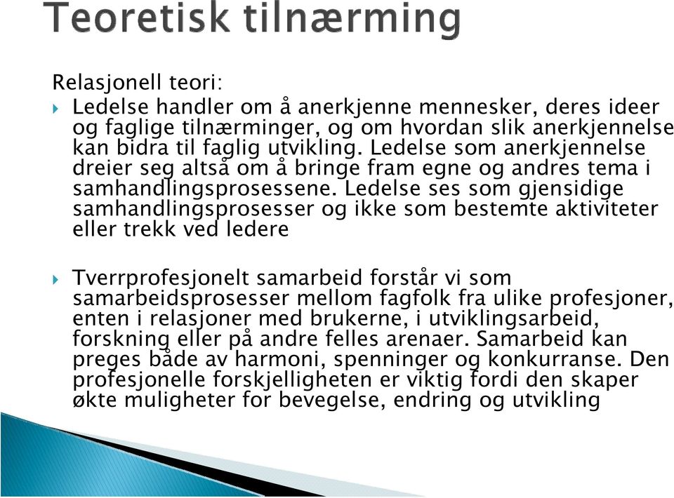 Ledelse ses som gjensidige samhandlingsprosesser og ikke som bestemte aktiviteter eller trekk ved ledere Tverrprofesjonelt samarbeid forstår vi som samarbeidsprosesser mellom fagfolk fra