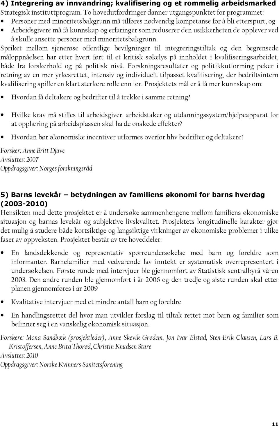 reduserer den usikkerheten de opplever ved å skulle ansette personer med minoritetsbakgrunn.