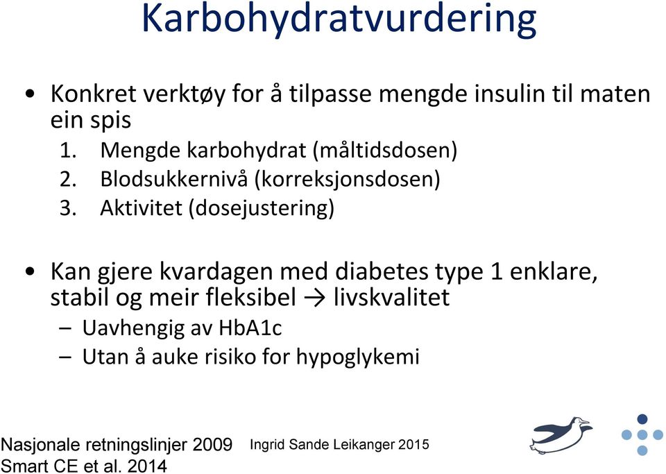 Aktivitet (dosejustering) Kan gjere kvardagen med diabetes type 1 enklare, stabil og meir