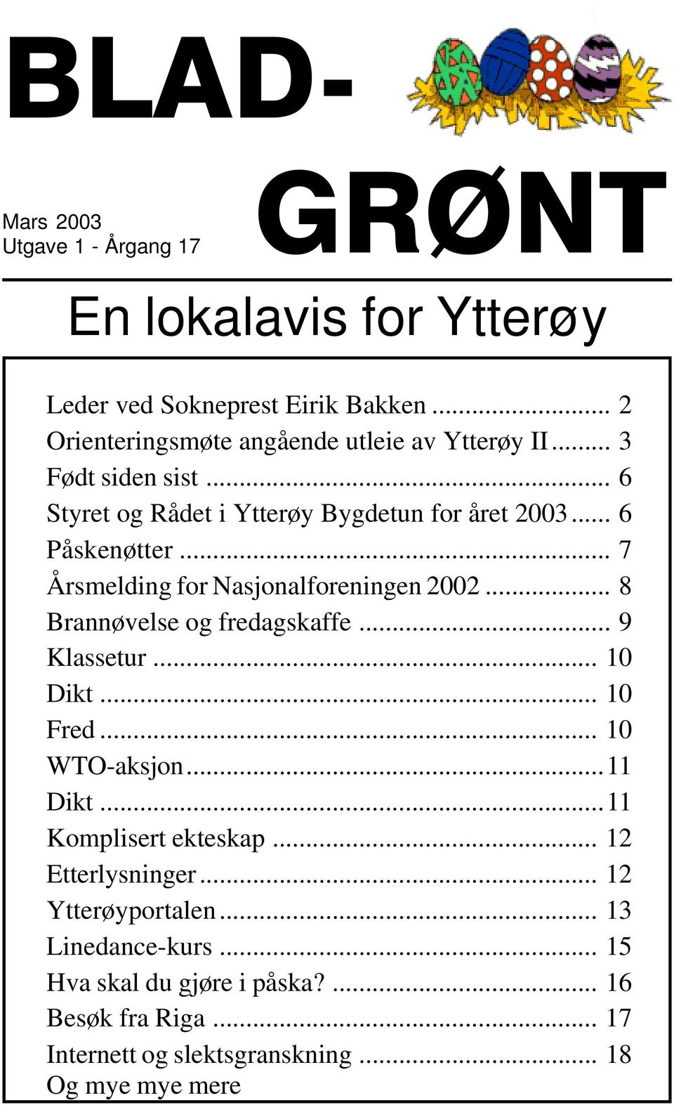 .. 7 Årsmelding for Nasjonalforeningen 2002... 8 Brannøvelse og fredagskaffe... 9 Klassetur... 10 Dikt... 10 Fred... 10 WTO-aksjon...11 Dikt.