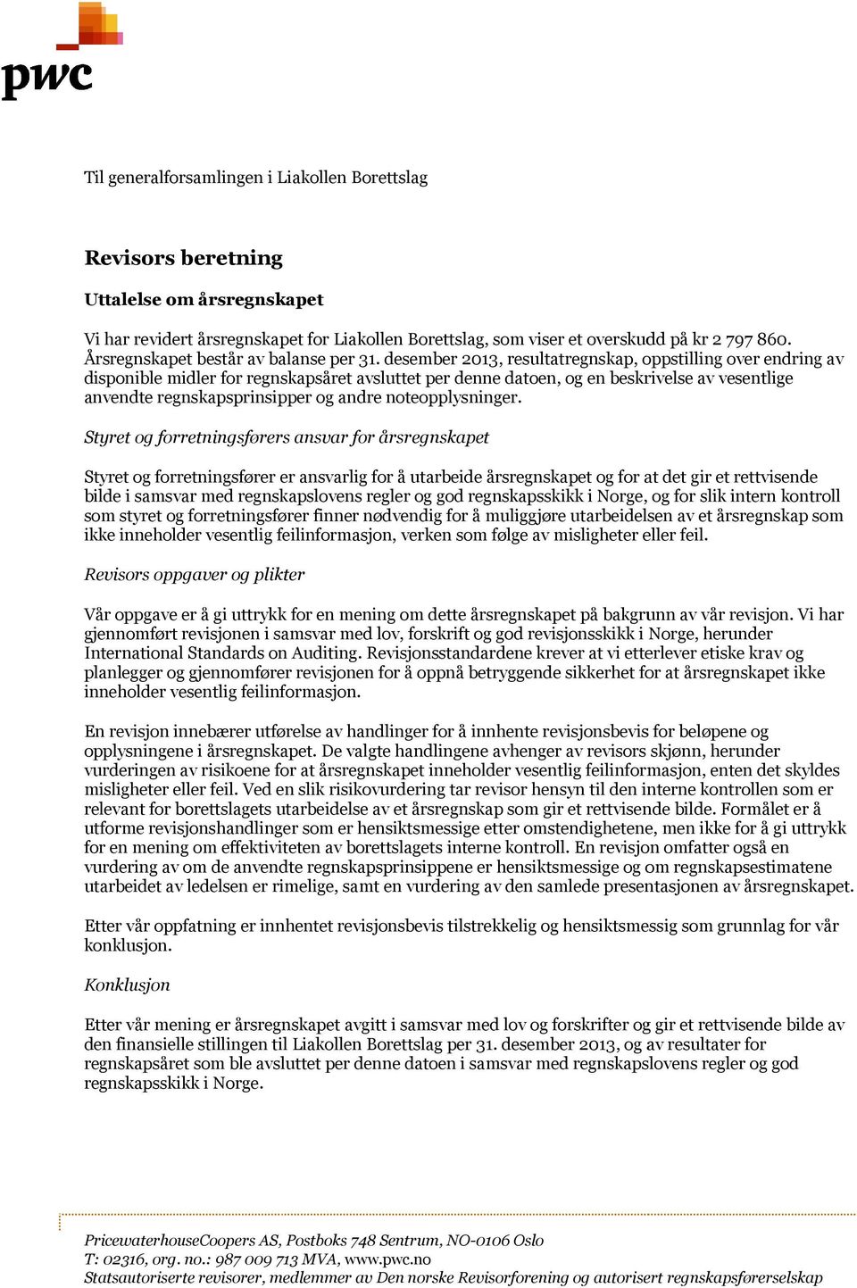 desember 2013, resultatregnskap, oppstilling over endring av disponible midler for regnskapsåret avsluttet per denne datoen, og en beskrivelse av vesentlige anvendte regnskapsprinsipper og andre