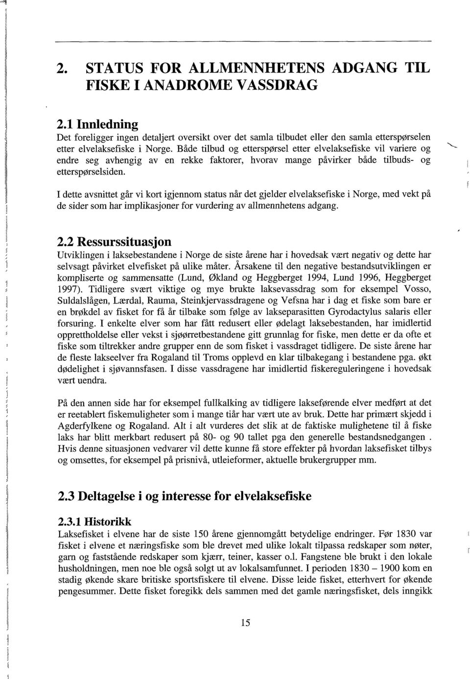 Både tilbud og etterspørsel etter elvelaksefiske vil variere og endre seg avhengig av en rekke faktorer, hvorav mange påvirker både tilbuds- og etterspørselsiden.