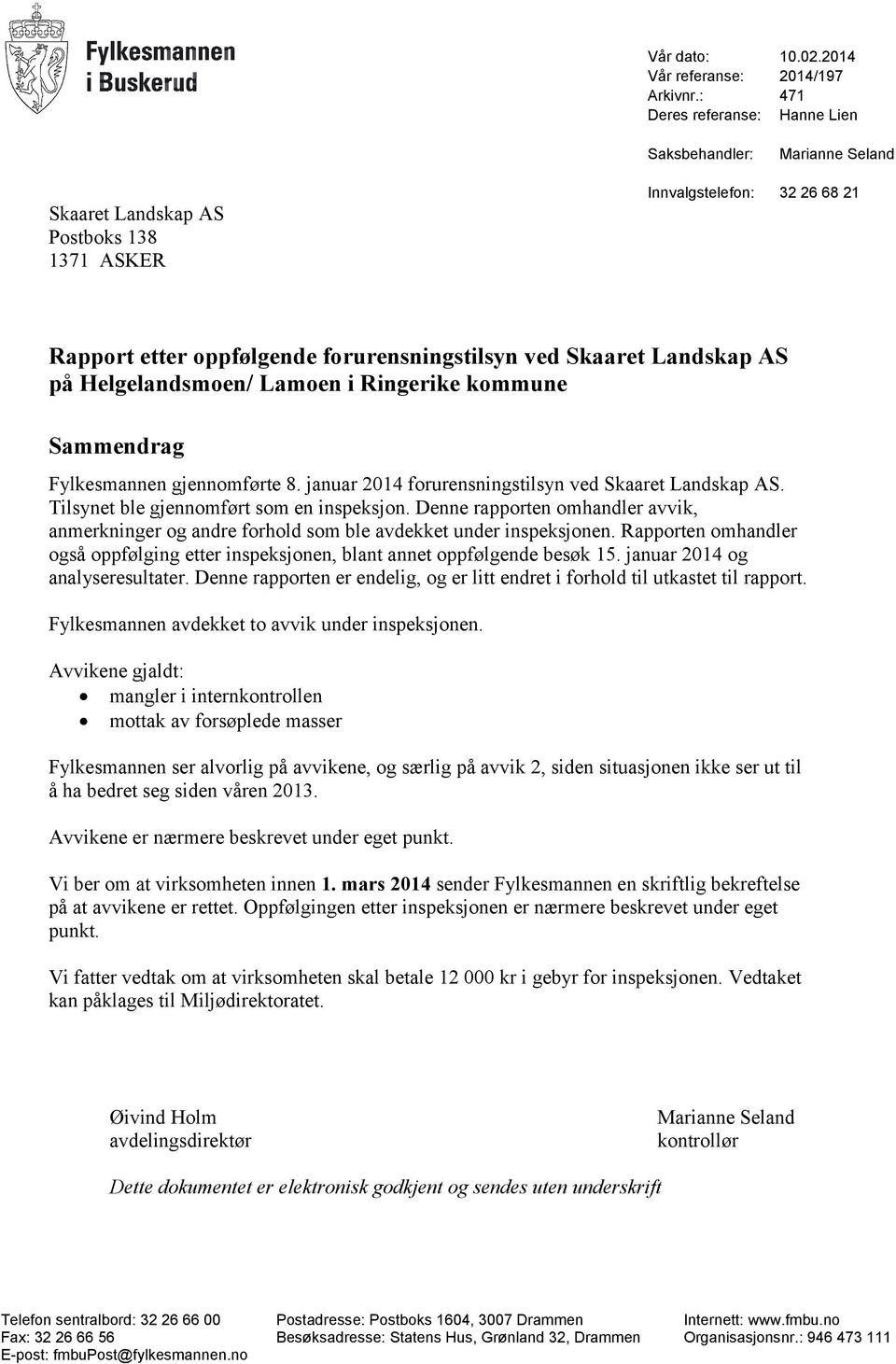 Landskap AS på Helgelandsmoen/ Lamoen i Ringerike kommune Sammendrag Fylkesmannen gjennomførte 8. januar 2014 forurensningstilsyn ved Skaaret Landskap AS. Tilsynet ble gjennomført som en inspeksjon.