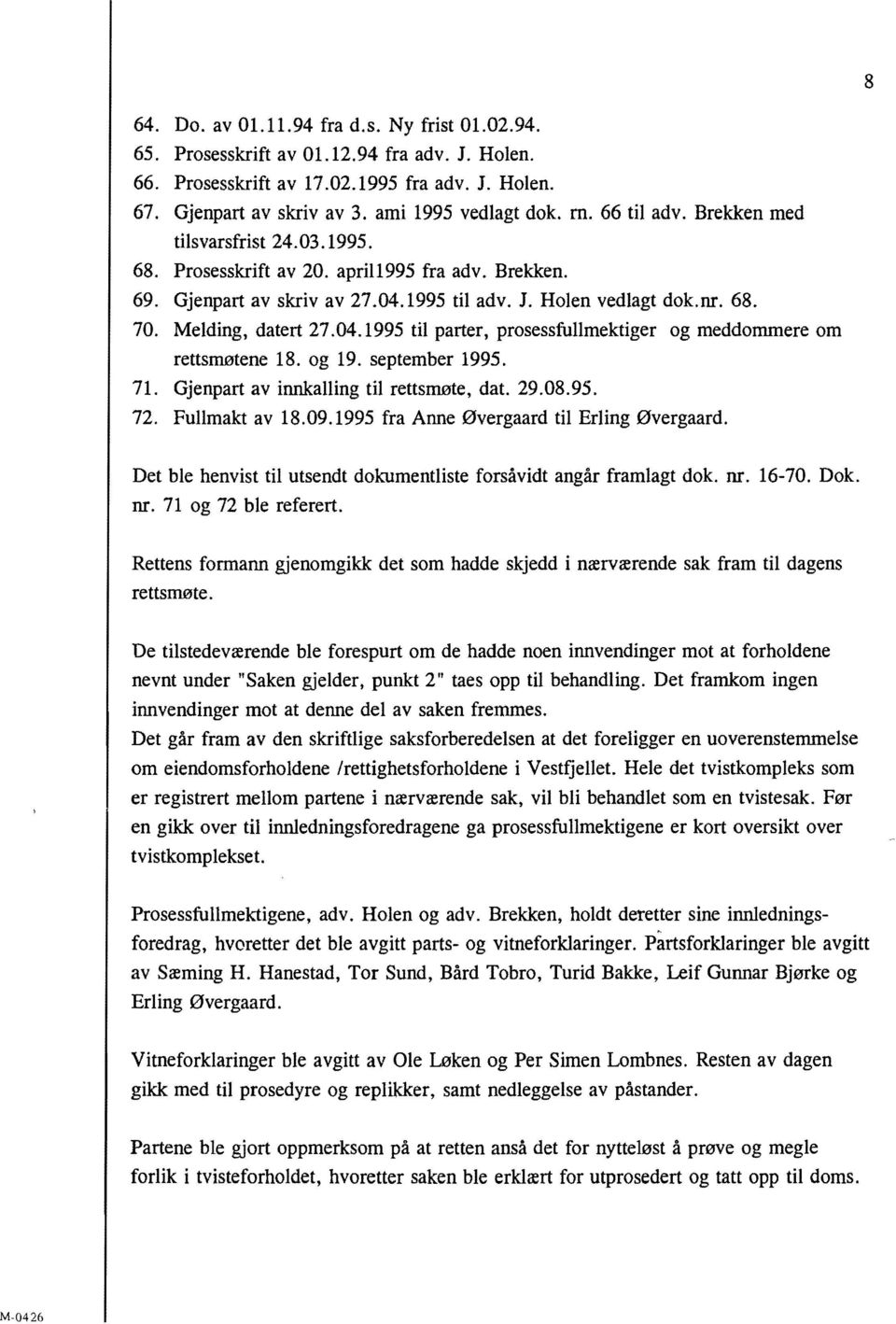 04.1995 til parter, prosessfullmektiger og meddommere om rettsmøtene 18. og 19. september 1995. 71. Gjenpart av innkalling til rettsmøte, dat. 29.08.95. 72. Fullmakt av 18.09.