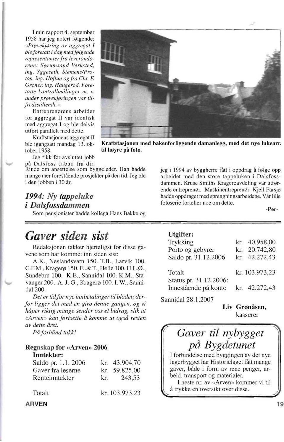 » Entrepren0rens arbeider for aggregat II var identisk med aggregat I og b]e del vis utf0rt parauelt med dette. Kraftstasjonens aggregat II ble igangsatt mandag 13. oktober 1958.