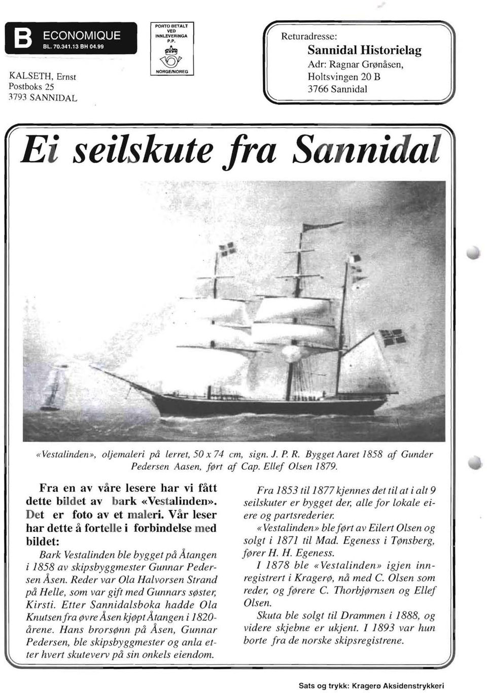 Var leser har deue a forteue i forbindelse med bildet: Bark Vestalinden ble bygget pa Atangen i 1858 av skipsbyggmester Gunnar Pedersen Asen.