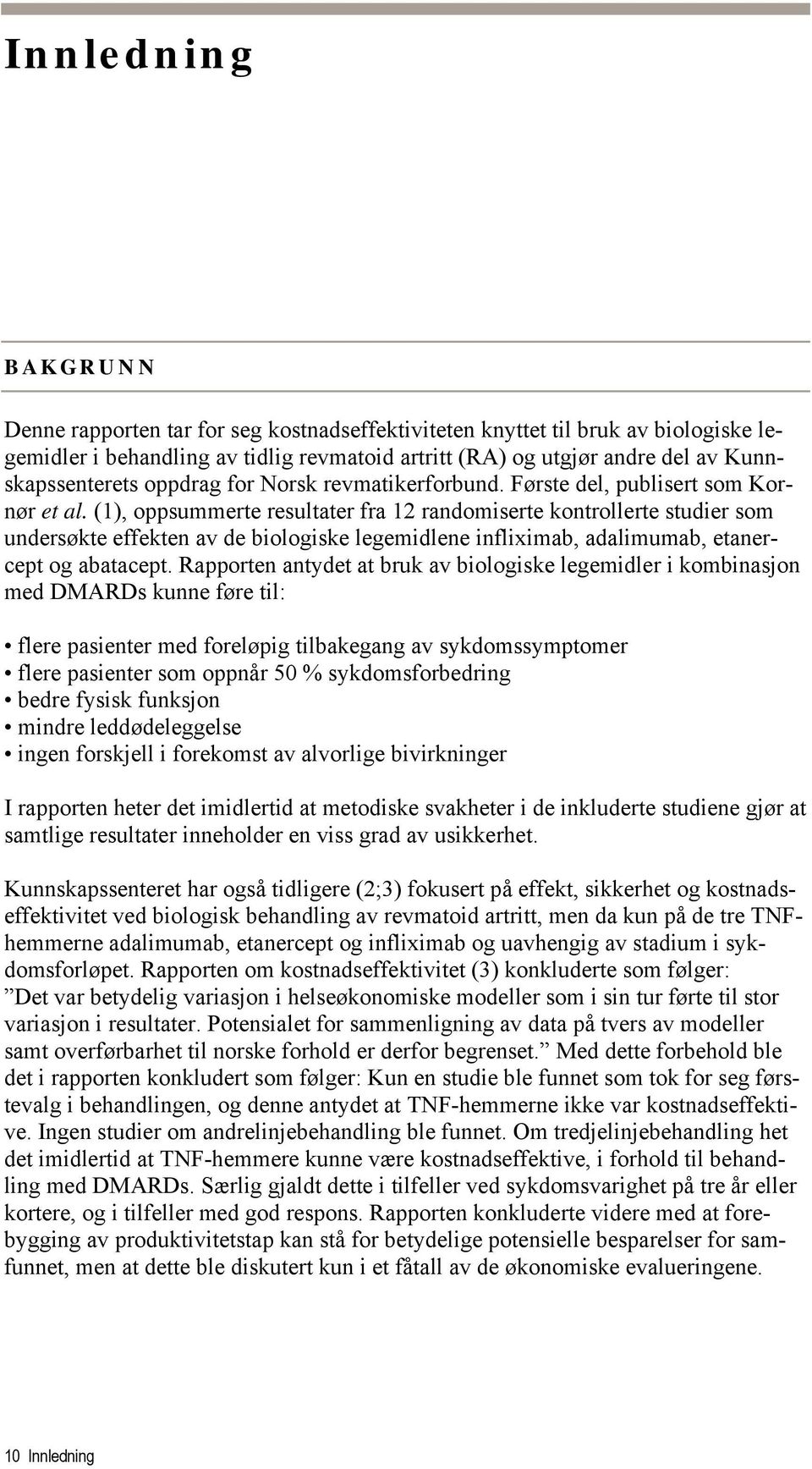 (1), oppsummerte resultater fra 12 randomiserte kontrollerte studier som undersøkte effekten av de biologiske legemidlene infliximab, adalimumab, etanercept og abatacept.