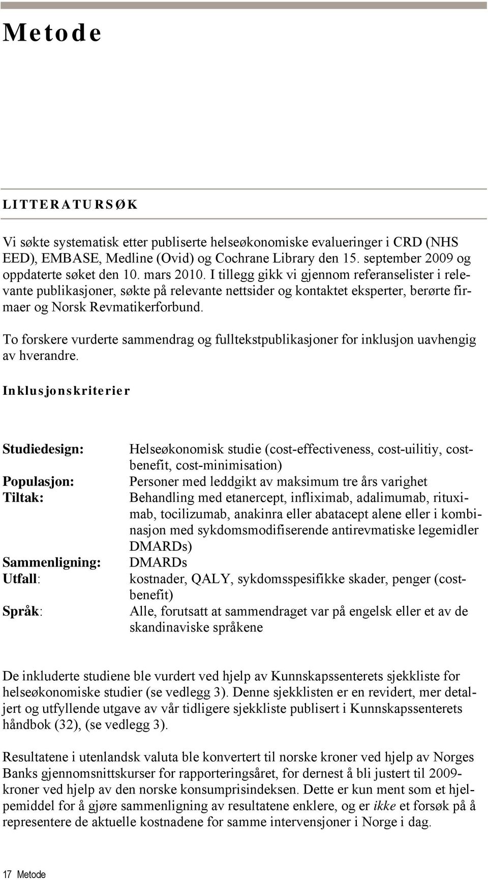 To forskere vurderte sammendrag og fulltekstpublikasjoner for inklusjon uavhengig av hverandre.