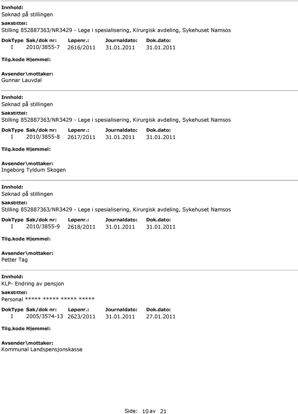 2617/2011 ngeborg Tyldum Skogen nnhold: Stilling 852887363/NR3429 - Lege i spesialisering, Kirurgisk avdeling, Sykehuset