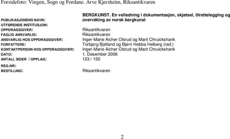 FORFATTERE: KONTAKTPERSON HOS OPPDRAGSGIVER: DATO: 1. Desember 2006 ANTALL SIDER / OPPLAG: 123 / 150 REG.NR: BESTILLING: BERGKUNST.