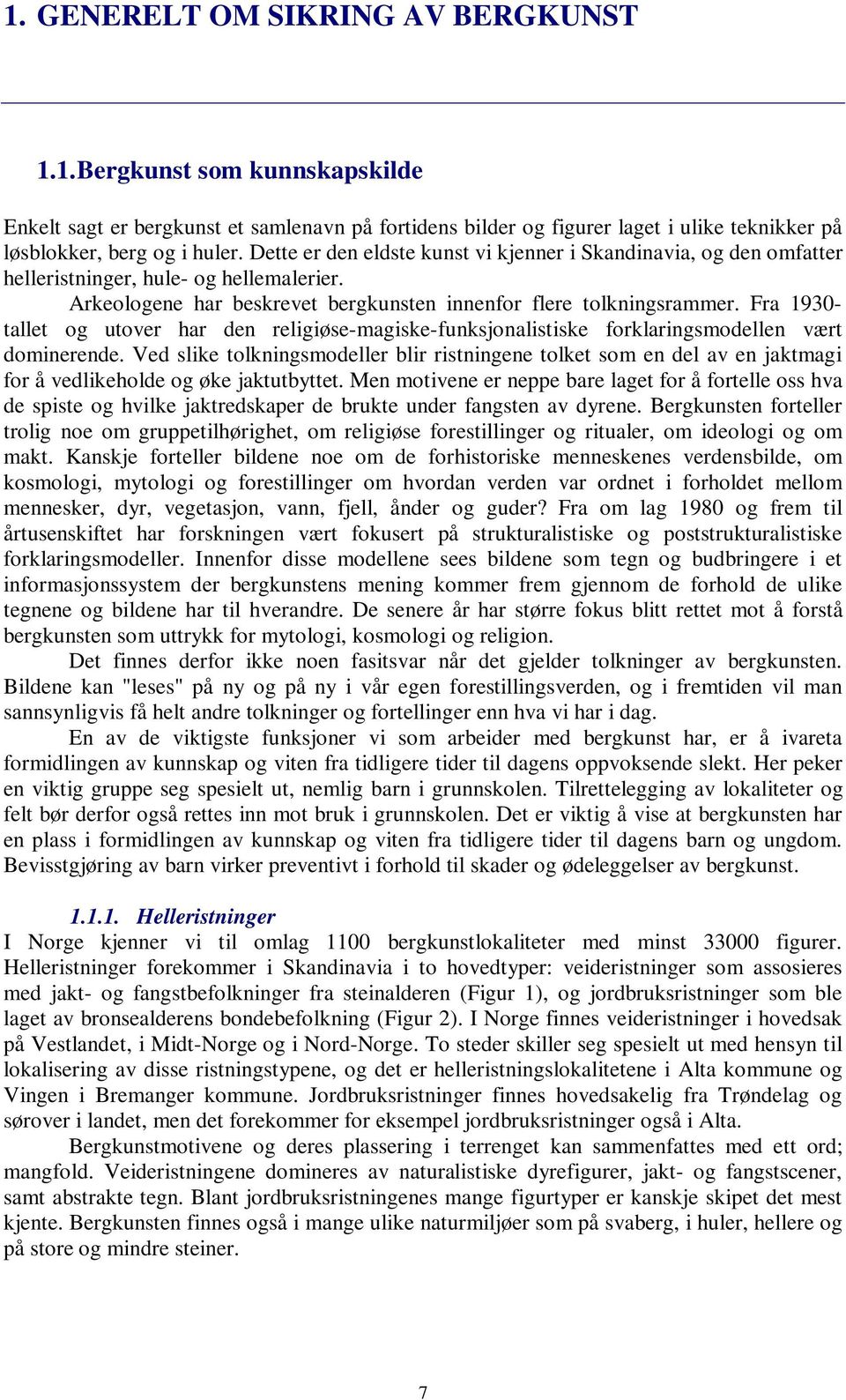 Fra 1930- tallet og utover har den religiøse-magiske-funksjonalistiske forklaringsmodellen vært dominerende.