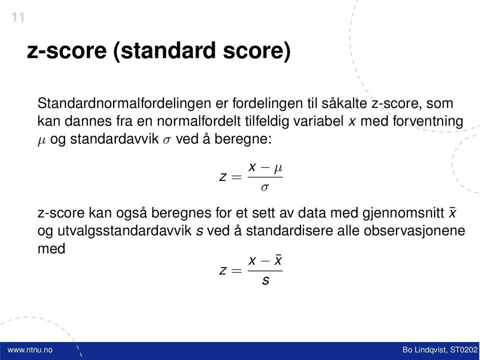standardavvik σ ved å beregne: z = x µ σ z-score kan også beregnes for et sett av data