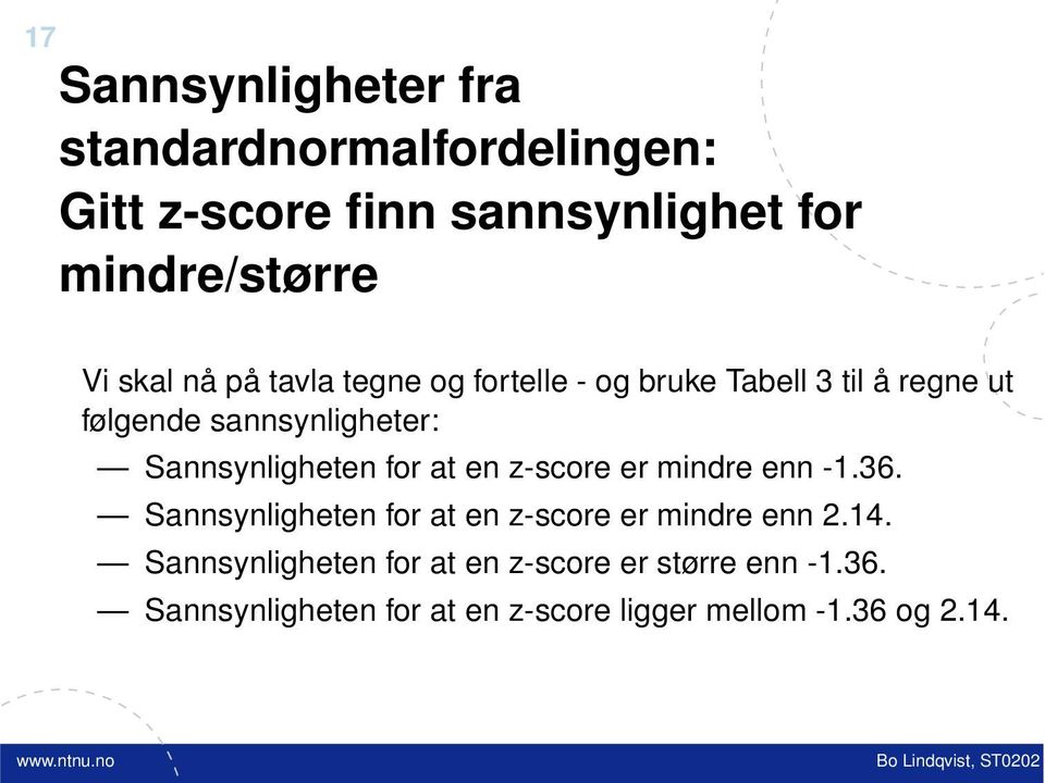 Sannsynligheten for at en z-score er mindre enn -1.36. Sannsynligheten for at en z-score er mindre enn 2.