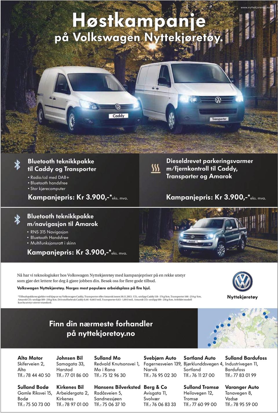 ) Dieseldrevet parkeringsvarmer m/fjernkontroll til Caddy, Transporter og Amarok Bluetooth teknikkpakke til Caddy og Transporter Radio/cd med DAB+ Bluetooth handsfree Stor kjørecomputer Kampanjepris: