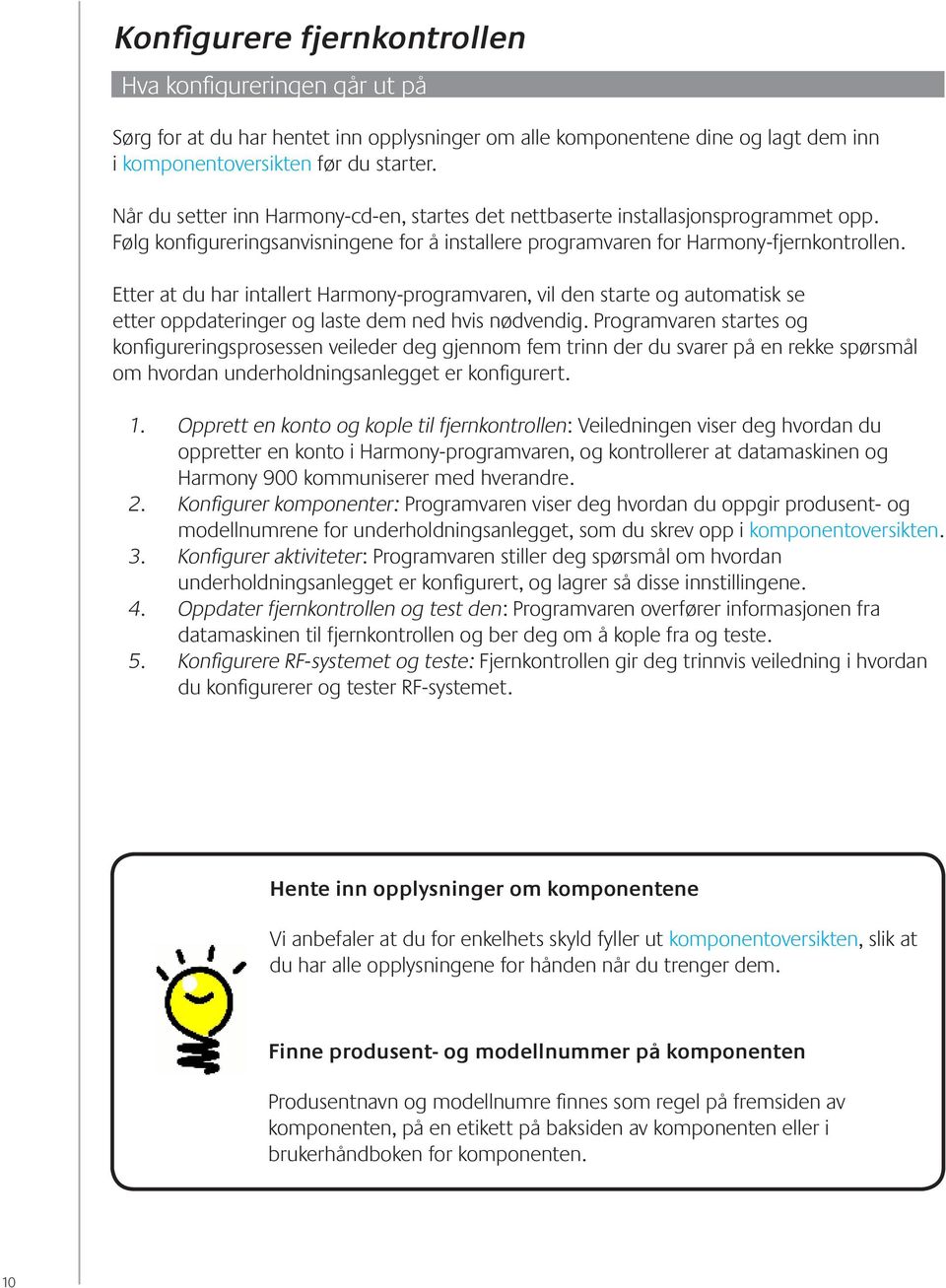 Etter at du har intallert Harmony-programvaren, vil den starte og automatisk se etter oppdateringer og laste dem ned hvis nødvendig.