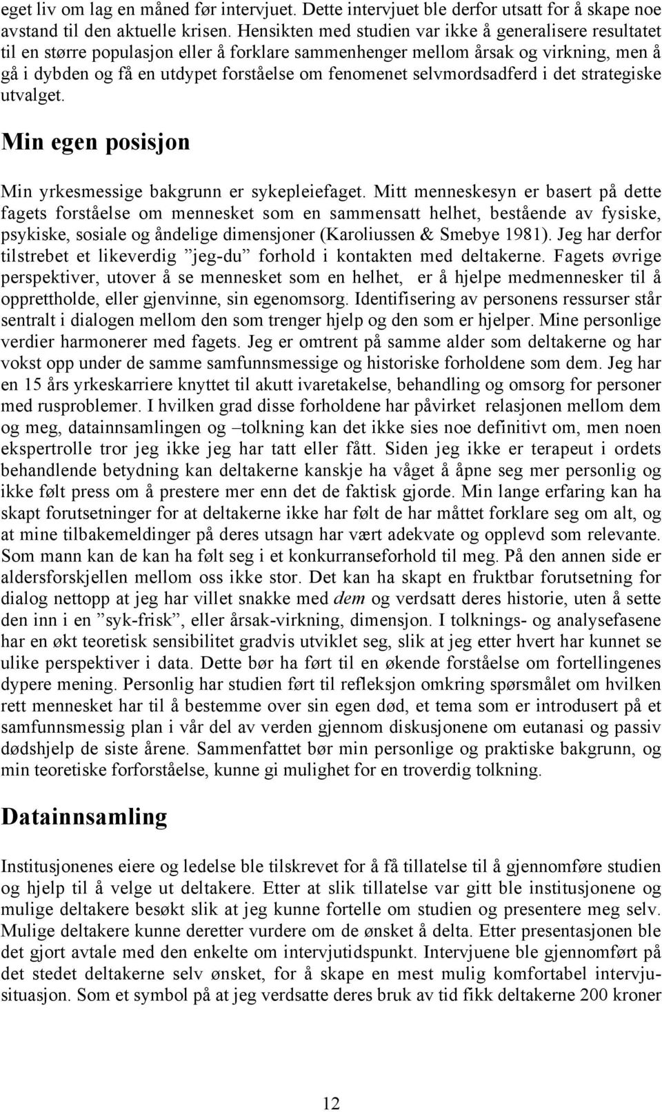 selvmordsadferd i det strategiske utvalget. Min egen posisjon Min yrkesmessige bakgrunn er sykepleiefaget.