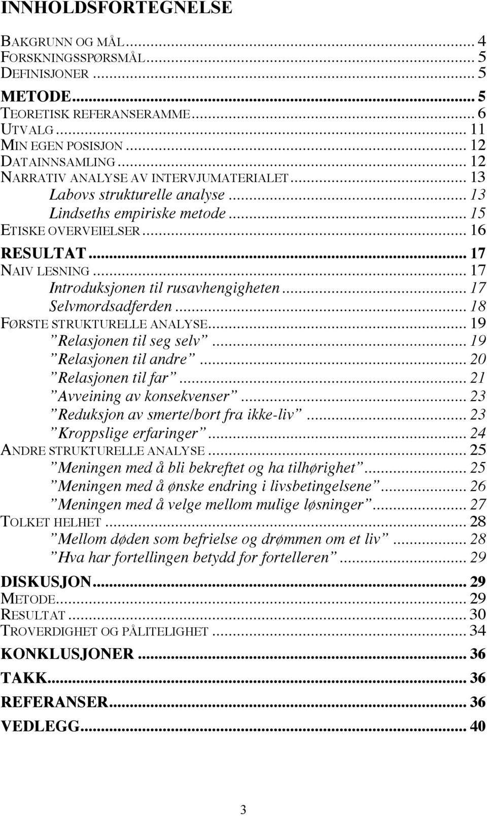 .. 17 Introduksjonen til rusavhengigheten... 17 Selvmordsadferden... 18 FØRSTE STRUKTURELLE ANALYSE... 19 Relasjonen til seg selv... 19 Relasjonen til andre... 20 Relasjonen til far.