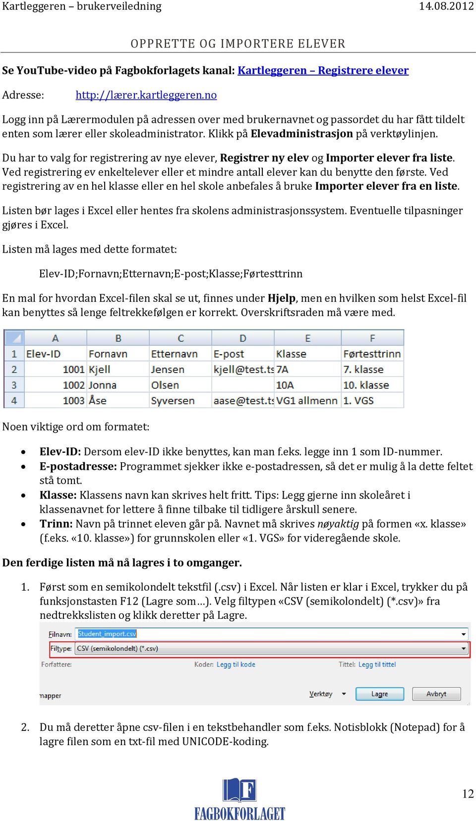 Du har to valg for registrering av nye elever, Registrer ny elev og Importer elever fra liste. Ved registrering ev enkeltelever eller et mindre antall elever kan du benytte den første.