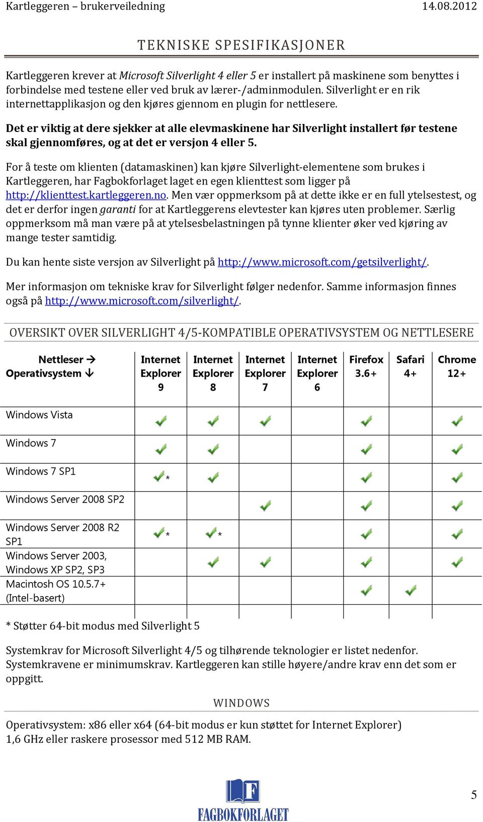 Det er viktig at dere sjekker at alle elevmaskinene har Silverlight installert før testene skal gjennomføres, og at det er versjon 4 eller 5.