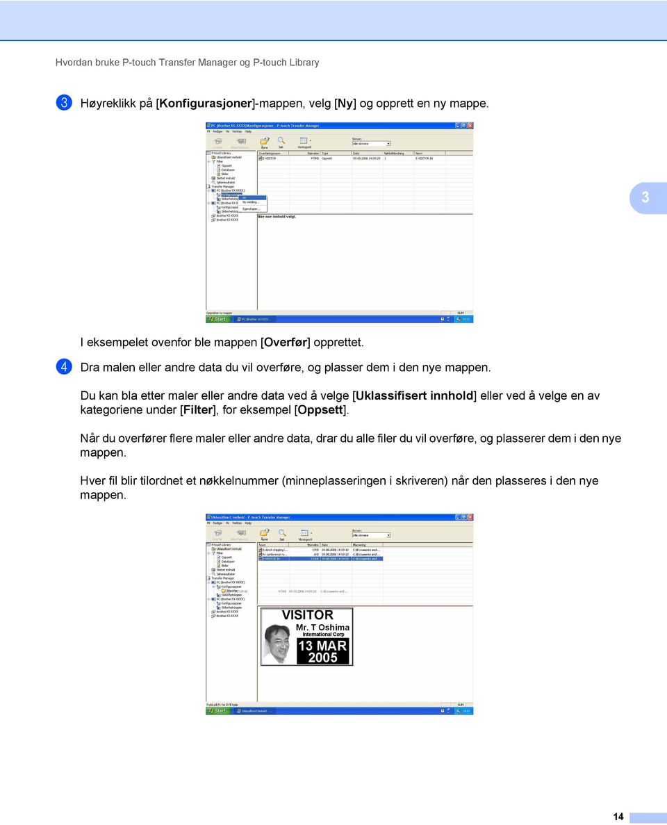 Du kan bla etter maler eller andre data ved å velge [Uklassifisert innhold] eller ved å velge en av kategoriene under [Filter], for eksempel [Oppsett].