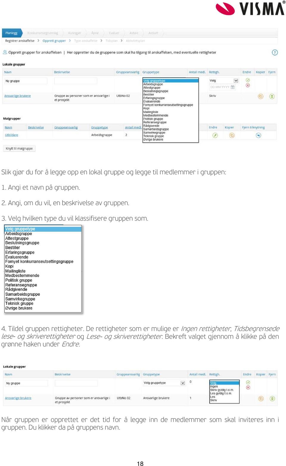 De rettigheter som er mulige er Ingen rettigheter, Tidsbegrensede lese- og skriverettigheter og Lese- og skriverettigheter.