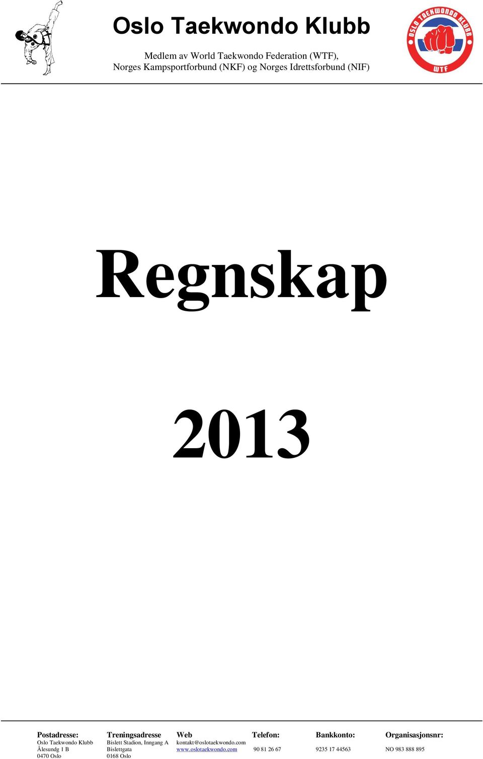 Organisasjonsnr: Oslo Taekwondo Klubb Bislett Stadion, Inngang A kontakt@oslotaekwondo.