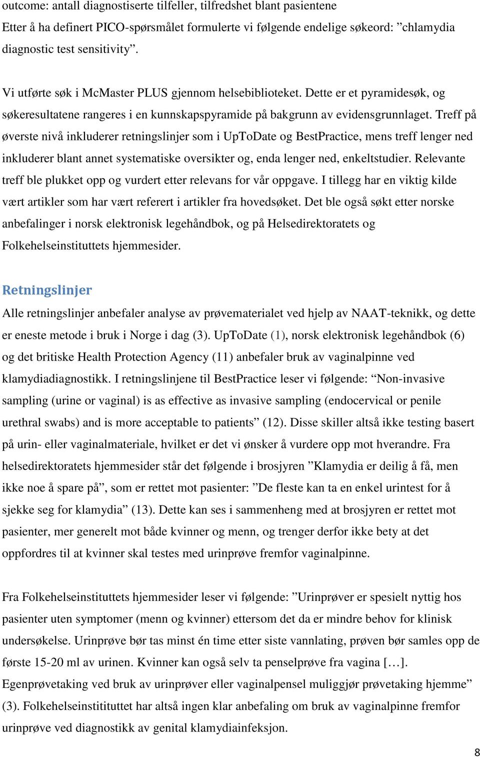 Treff på øverste nivå inkluderer retningslinjer som i UpToDate og BestPractice, mens treff lenger ned inkluderer blant annet systematiske oversikter og, enda lenger ned, enkeltstudier.