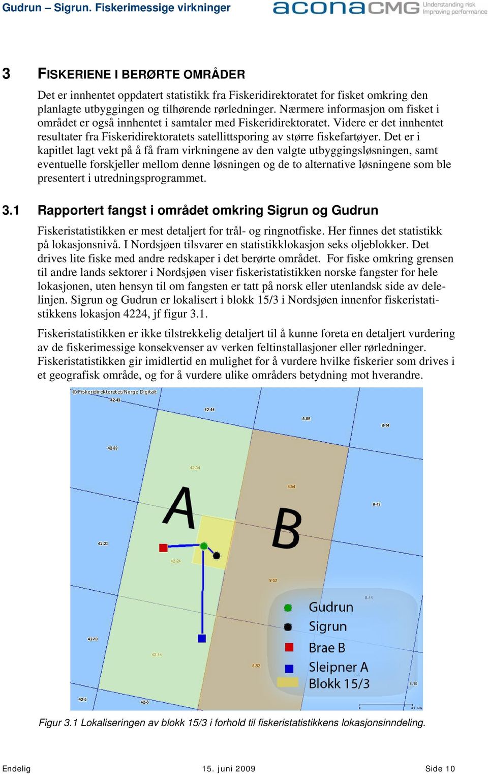 Det er i kapitlet lagt vekt på å få fram virkningene av den valgte utbyggingsløsningen, samt eventuelle forskjeller mellom denne løsningen og de to alternative løsningene som ble presentert i