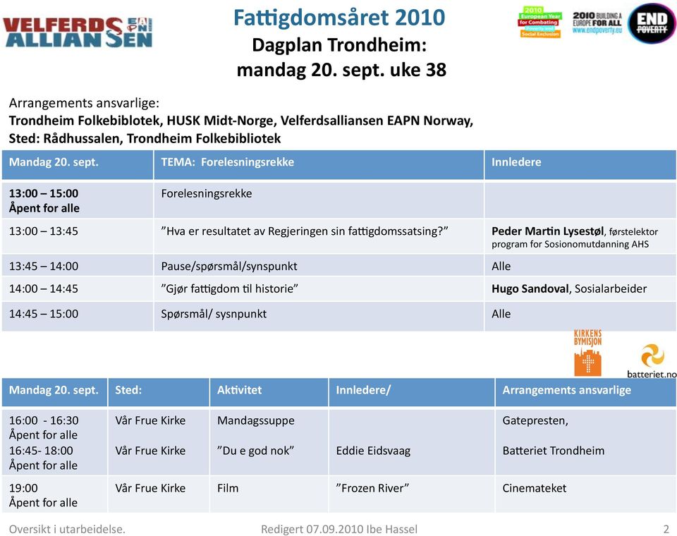 Peder Mar#n Lysestøl, førstelektor program for Sosionomutdanning AHS 13:45 14:00 Pause/spørsmål/synspunkt Alle 14:00 14:45 Gjør fa$gdom Sl historie Hugo Sandoval, Sosialarbeider 14:45 15:00