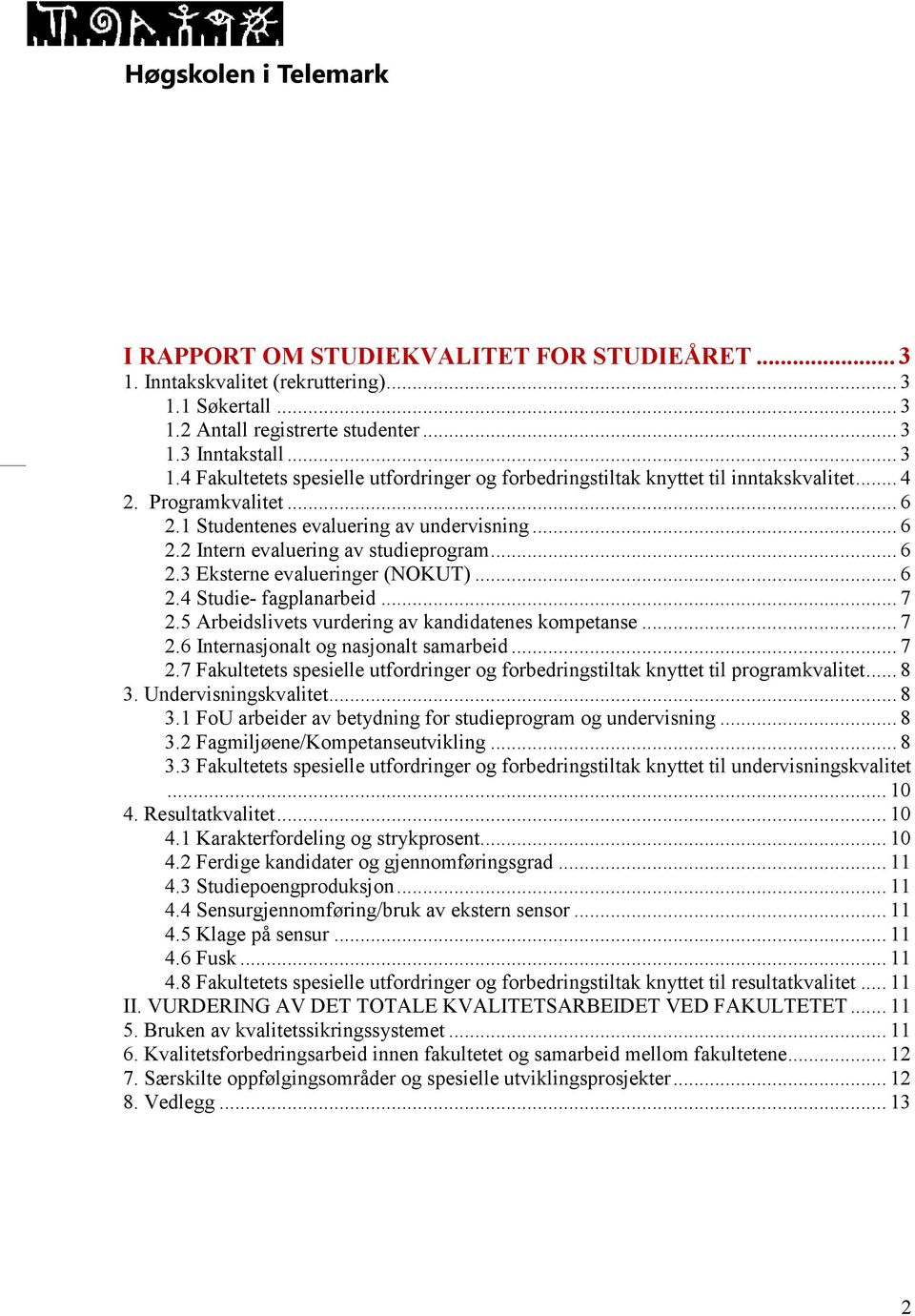 5 Arbeidslivets vurdering av kandidatenes kompetanse... 7 2.6 Internasjonalt og nasjonalt samarbeid... 7 2.7 Fakultetets spesielle utfordringer og forbedringstiltak knyttet til programkvalitet... 8 3.