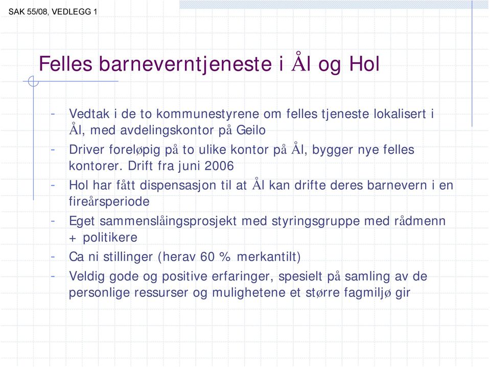 Drift fra juni 2006 - Hol har fått dispensasjon til at Ål kan drifte deres barnevern i en fireårsperiode - Eget sammenslåingsprosjekt med