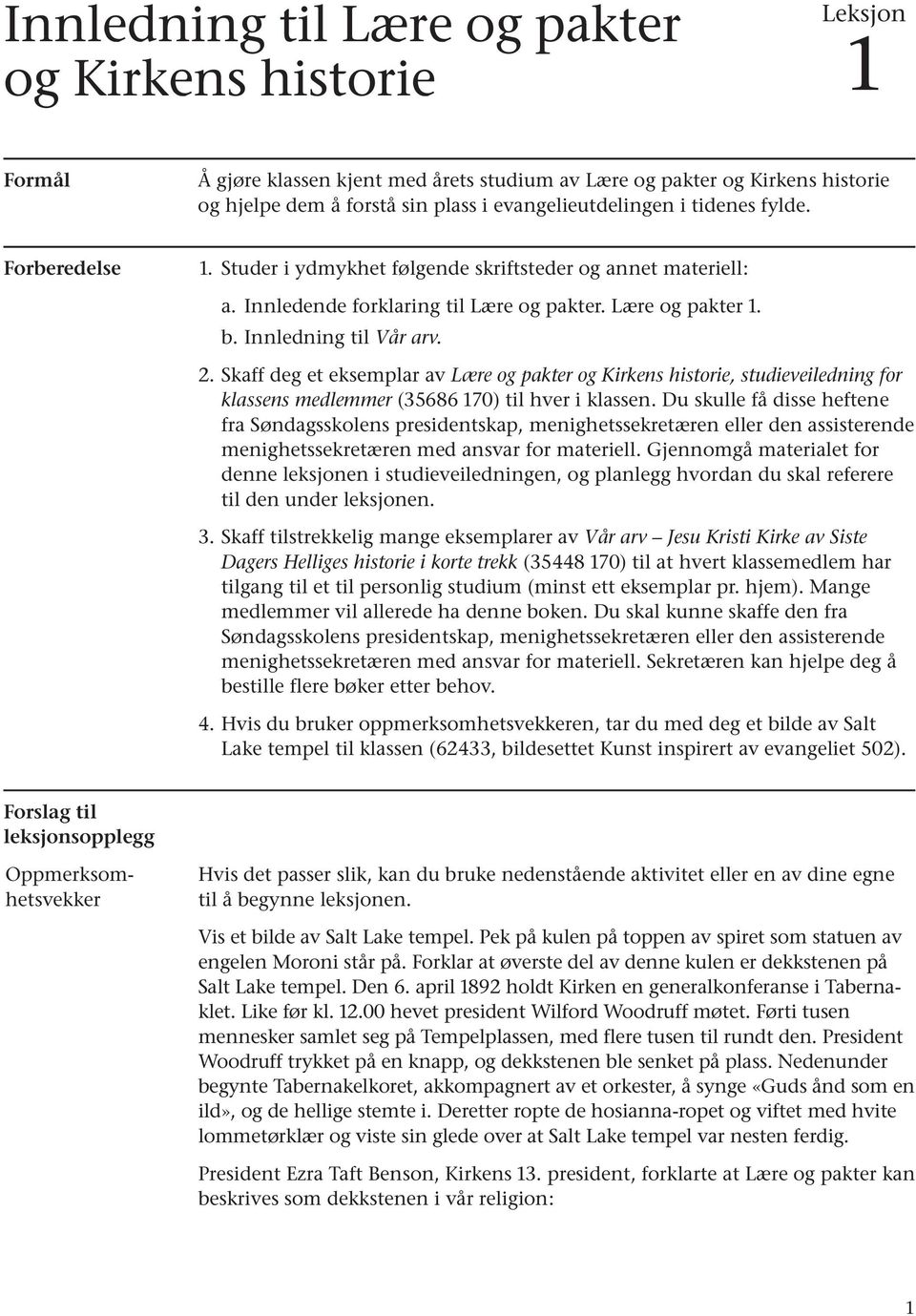 Skaff deg et eksemplar av Lære og pakter og Kirkens historie, studieveiledning for klassens medlemmer (35686 170) til hver i klassen.