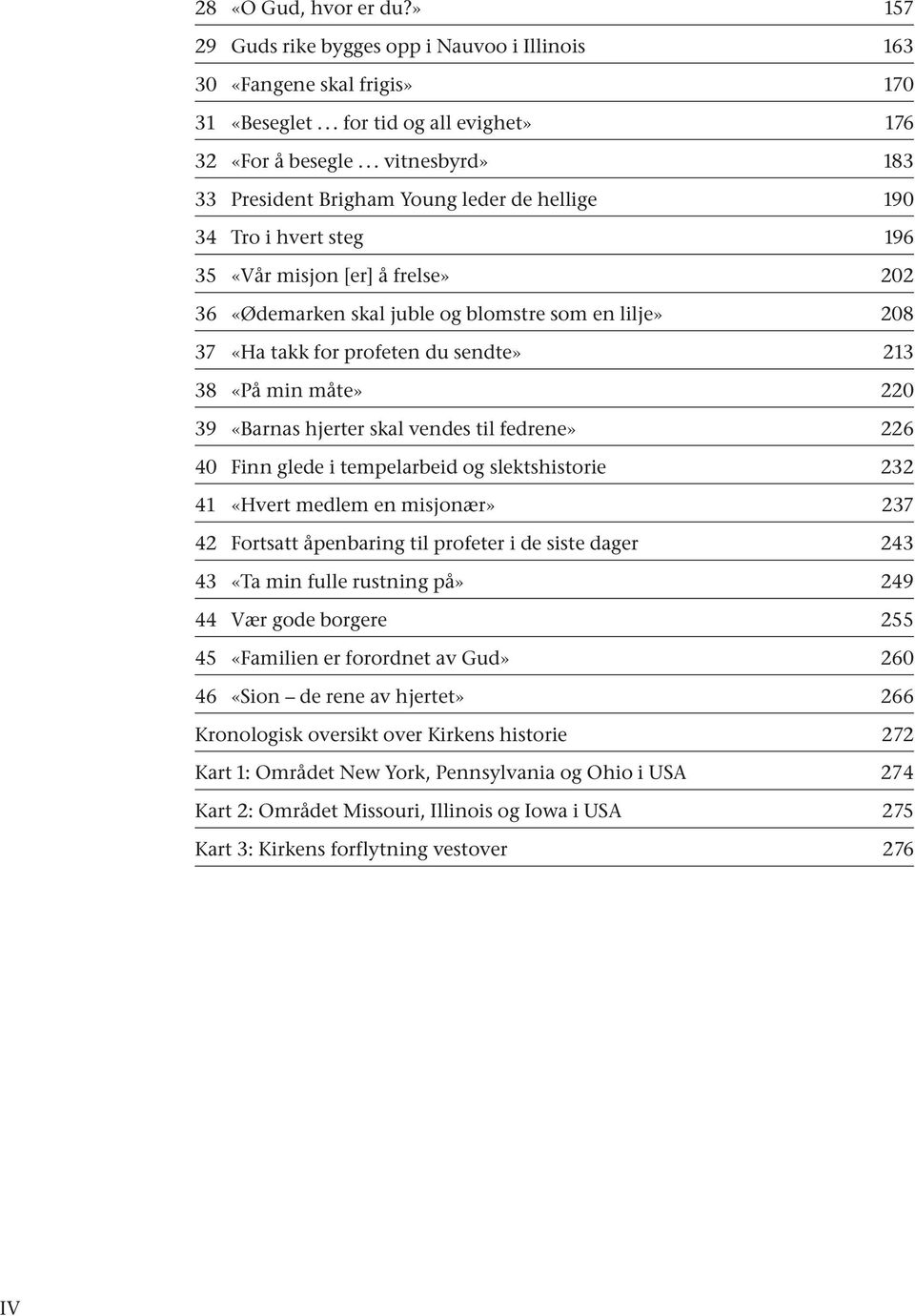 profeten du sendte» 213 38 «På min måte» 220 39 «Barnas hjerter skal vendes til fedrene» 226 40 Finn glede i tempelarbeid og slektshistorie 232 41 «Hvert medlem en misjonær» 237 42 Fortsatt