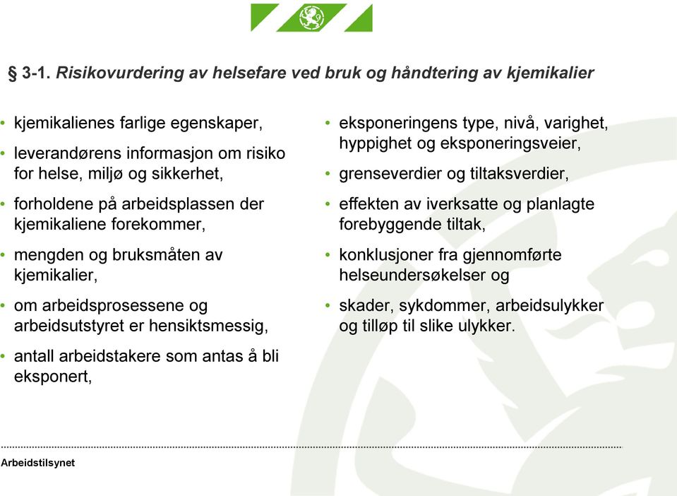 hensiktsmessig, antall arbeidstakere som antas å bli eksponert, eksponeringens type, nivå, varighet, hyppighet og eksponeringsveier, grenseverdier og